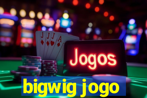 bigwig jogo